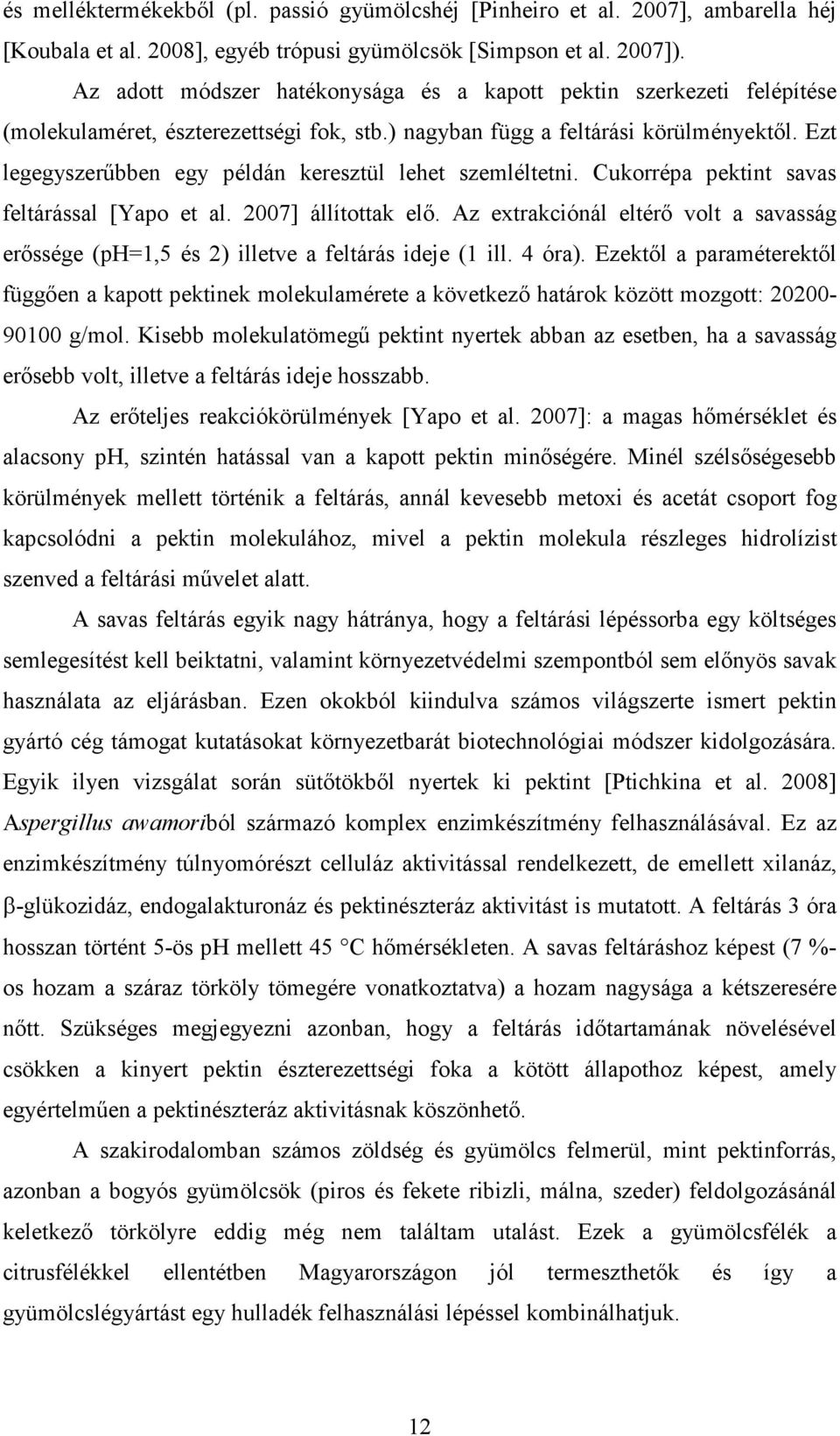 Ezt legegyszerőbben egy példán keresztül lehet szemléltetni. Cukorrépa pektint savas feltárással [Yapo et al. 2007] állítottak elı.