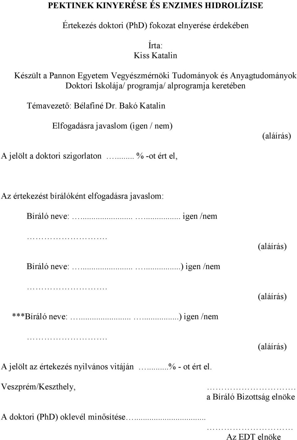 Bakó Katalin Elfogadásra javaslom (igen / nem) (aláírás) A jelölt a doktori szigorlaton... % -ot ért el, Az értekezést bírálóként elfogadásra javaslom: Bíráló neve:.