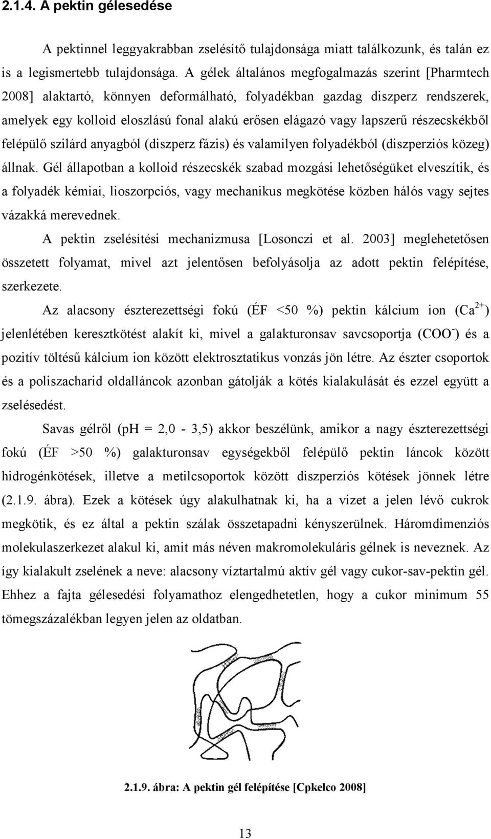 lapszerő részecskékbıl felépülı szilárd anyagból (diszperz fázis) és valamilyen folyadékból (diszperziós közeg) állnak.