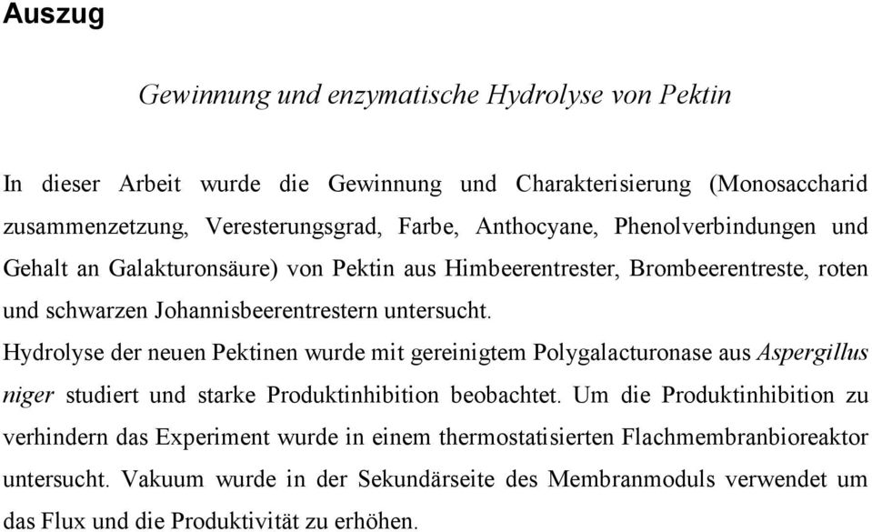 ydrolyse der neuen Pektinen wurde mit gereinigtem Polygalacturonase aus Aspergillus niger studiert und starke Produktinhibition beobachtet.