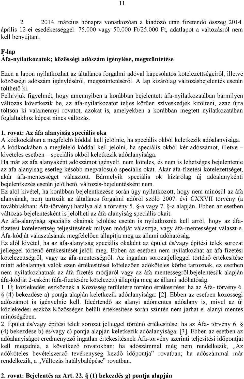 megszüntetéséről. A lap kizárólag változásbejelentés esetén tölthető ki.