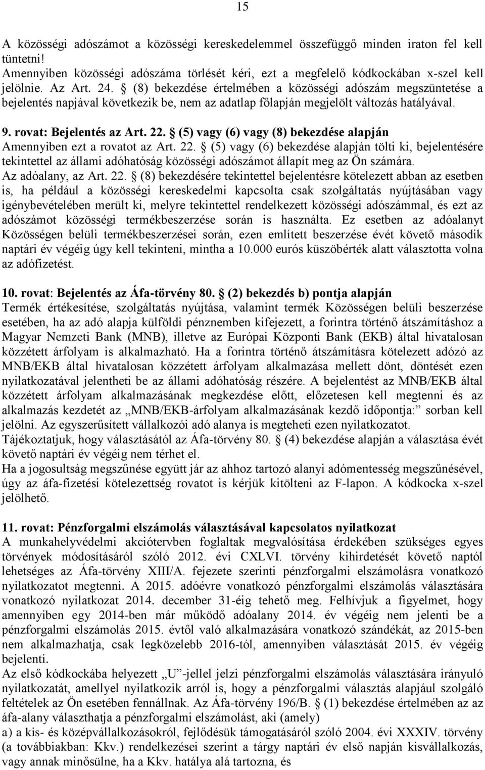 (5) vagy (6) vagy (8) bekezdése alapján Amennyiben ezt a rovatot az Art. 22.