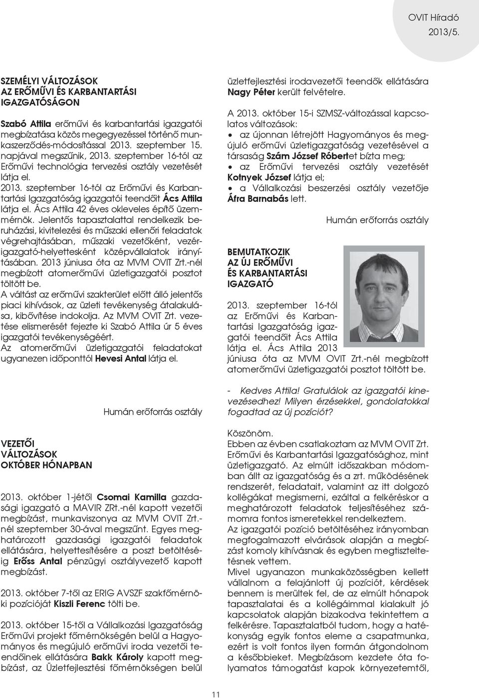 Ács Attila 42 éves okleveles építô üzemmérnök.