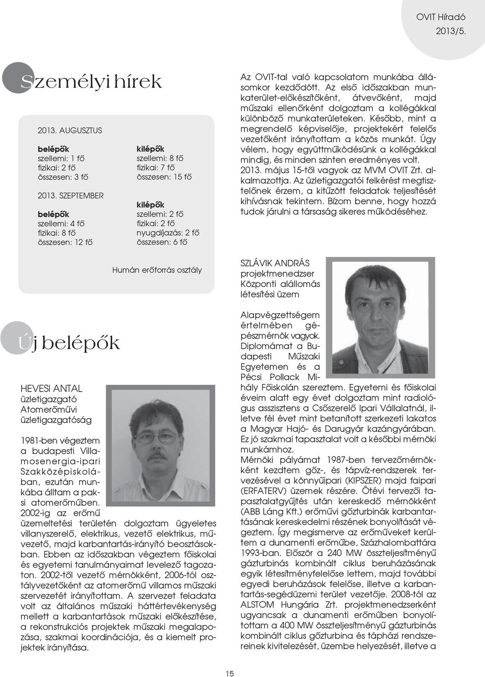 szellemi: 2 fô fizikai: 2 fô nyugdíjazás: 2 fõ összesen: 6 fô humán erôforrás osztály 1981-ben végeztem a budapesti Villamosenergia-ipari Szakközépiskolában, ezután munkába álltam a paksi