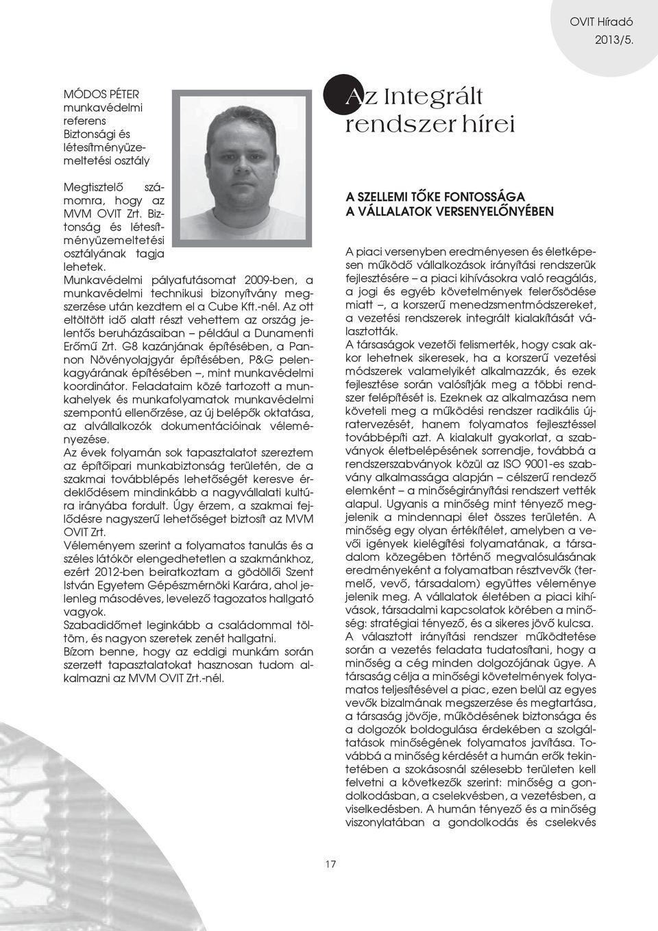 Az ott eltöltött idô alatt részt vehettem az ország jelentôs beruházásaiban például a Dunamenti Erômû Zrt.