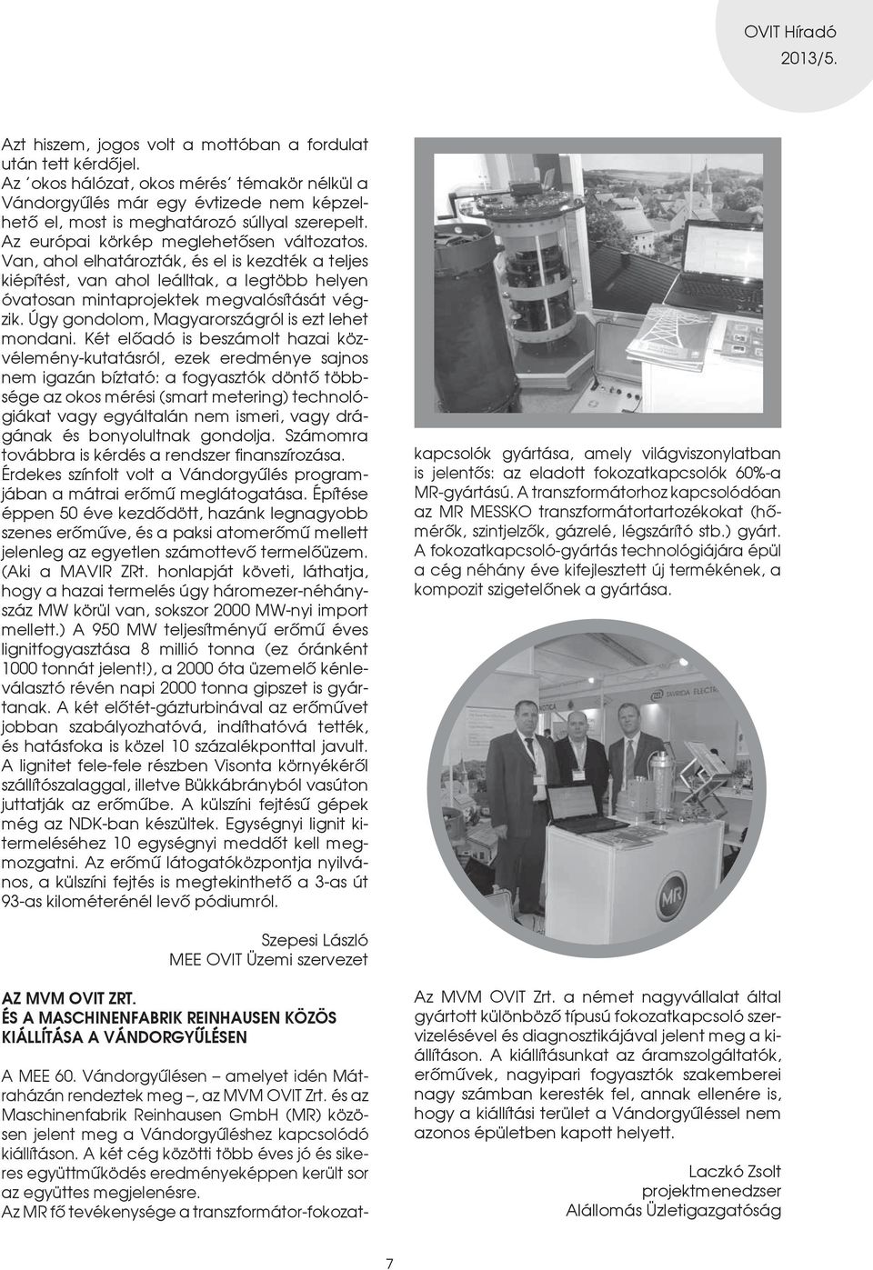 Úgy gondolom, Magyarországról is ezt lehet mondani.