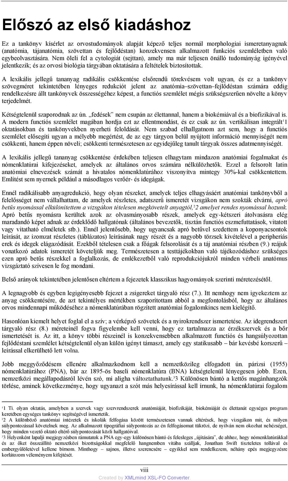 Nem öleli fel a cytologiát (sejttan), amely ma már teljesen önálló tudományág igényével jelentkezik; és az orvosi biológia tárgyában oktatására a feltételek biztosítottak.