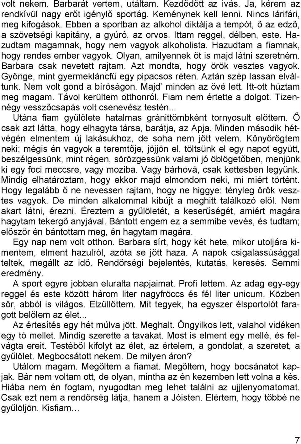 Hazudtam a fiamnak, hogy rendes ember vagyok. Olyan, amilyennek őt is majd látni szeretném. Barbara csak nevetett rajtam. Azt mondta, hogy örök vesztes vagyok.