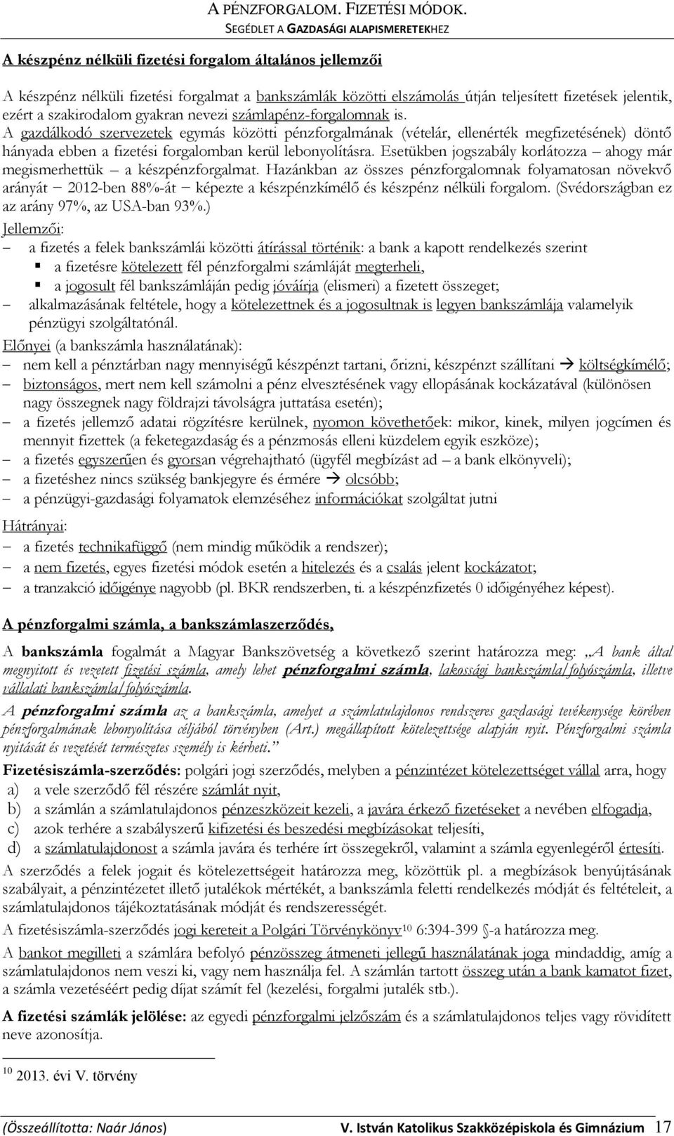 Esetükben jogszabály korlátozza ahogy már megismerhettük a készpénzforgalmat.