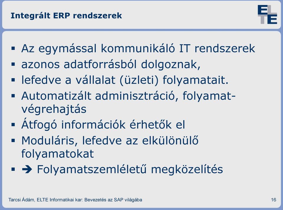 Automatizált adminisztráció, folyamatvégrehajtás Átfogó információk érhetők el Moduláris,