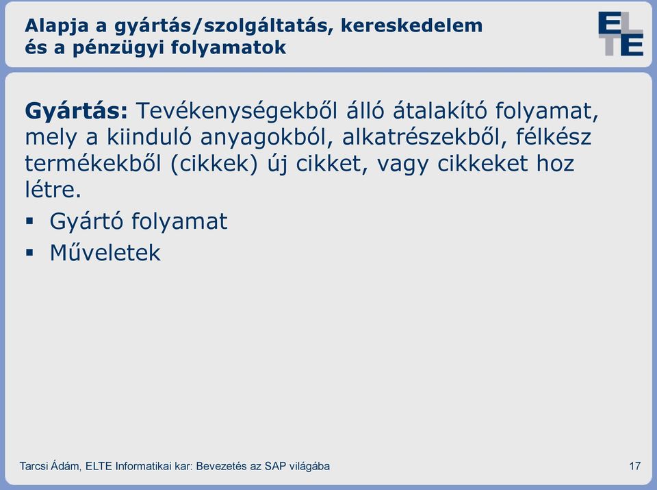 alkatrészekből, félkész termékekből (cikkek) új cikket, vagy cikkeket hoz létre.