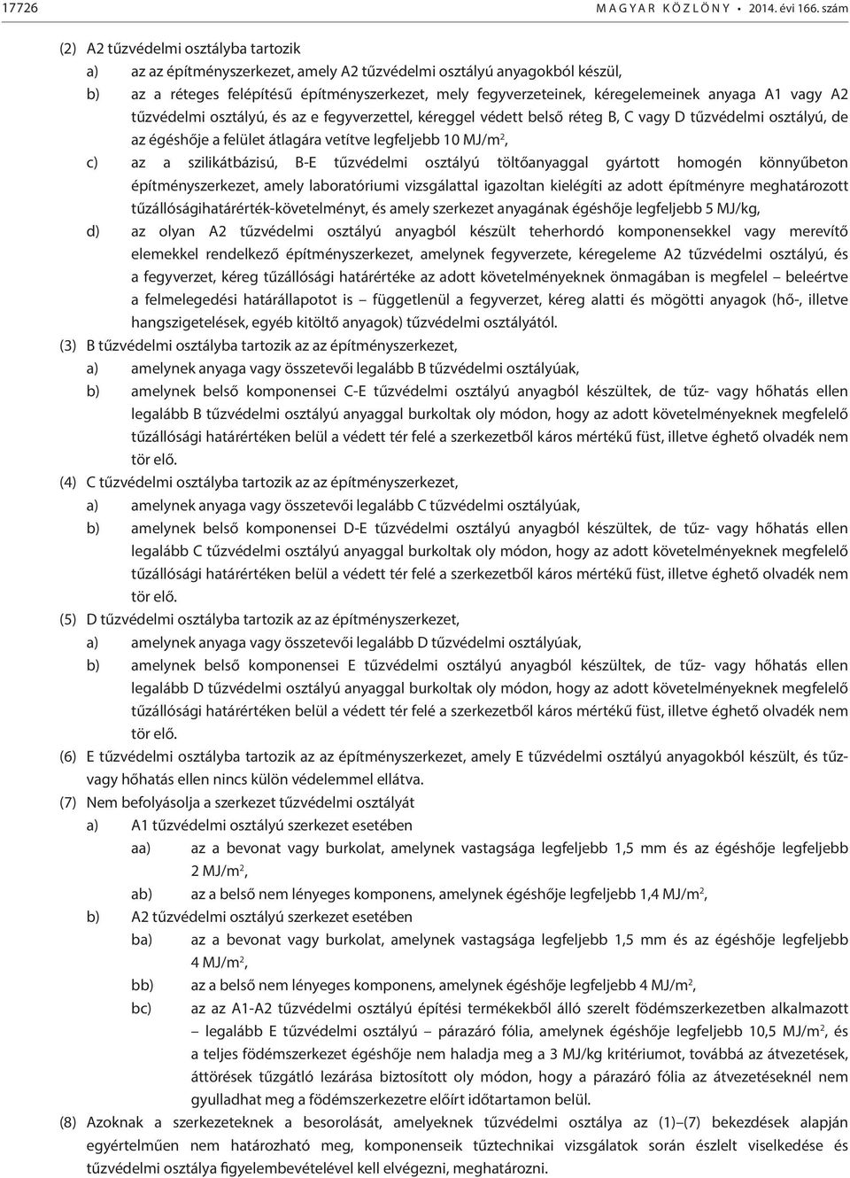 kéregelemeinek anyaga A1 vagy A2 tűzvédelmi osztályú, és az e fegyverzettel, kéreggel védett belső réteg B, C vagy D tűzvédelmi osztályú, de az égéshője a felület átlagára vetítve legfeljebb 10 MJ/m