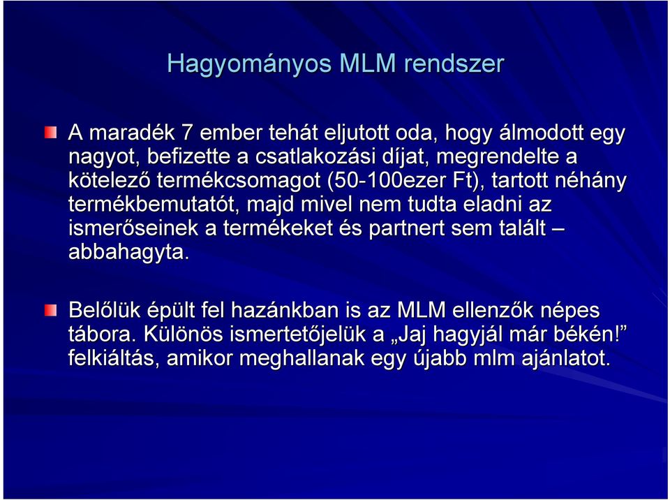 az ismerőseinek seinek a termékeket és s partnert sem talált lt abbahagyta.