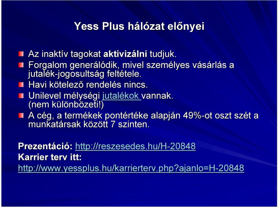 Havi kötelezk telező rendelés s nincs. Unilevel mélysm lységi jutalékok vannak. (nem különbk nbözeti!