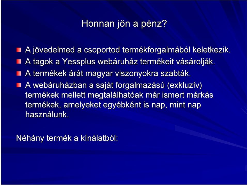 A termékek árát t magyar viszonyokra szabták.