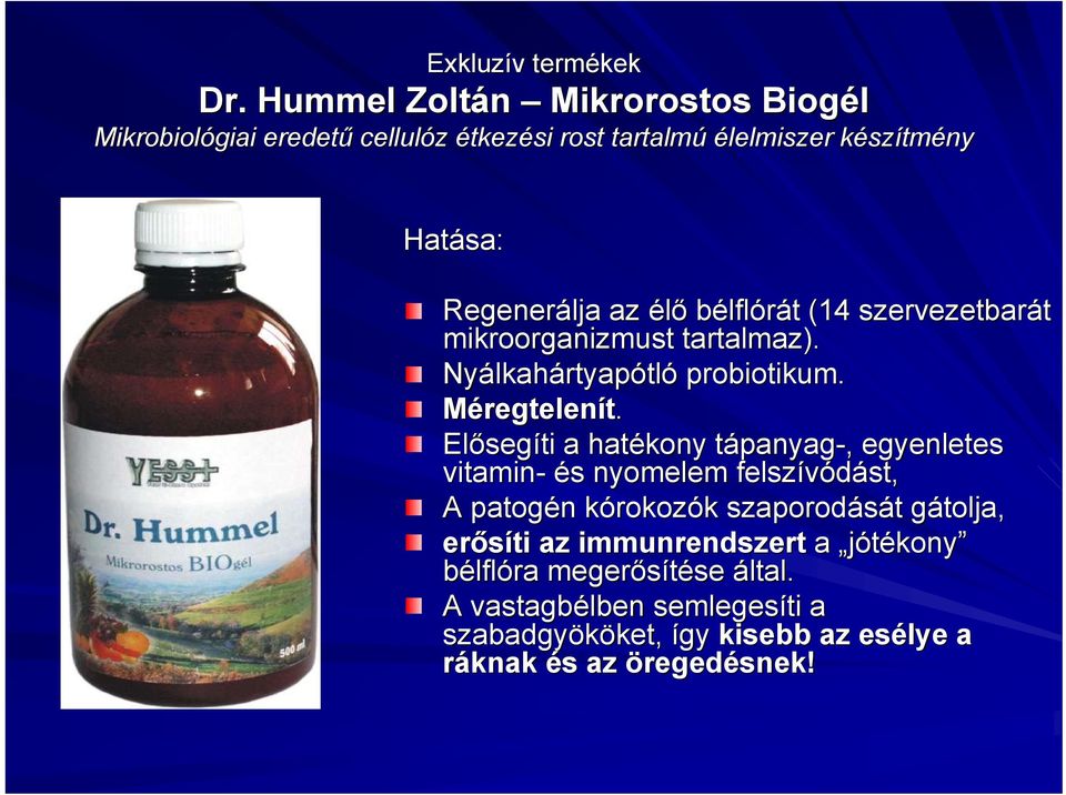 bélflórát t (14 szervezetbarát mikroorganizmust tartalmaz). Nyálkah lkahártyapótló probiotikum. Méregtelenít.