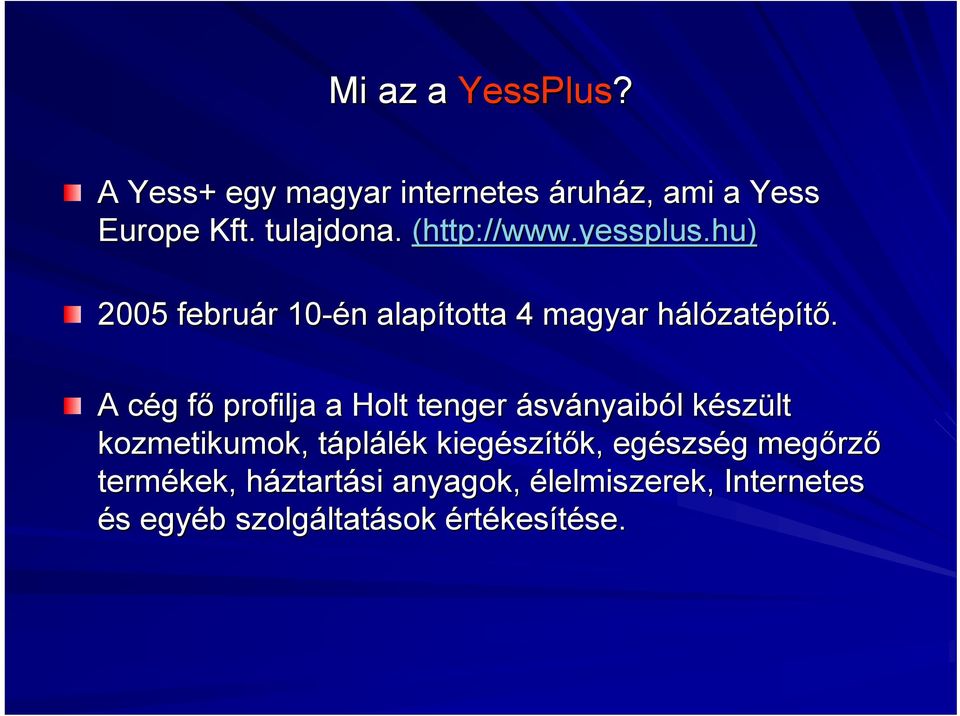 A cég c g főf profilja a Holt tenger ásványaiból l készk szült kozmetikumok, táplt plálék k kiegész szítők,