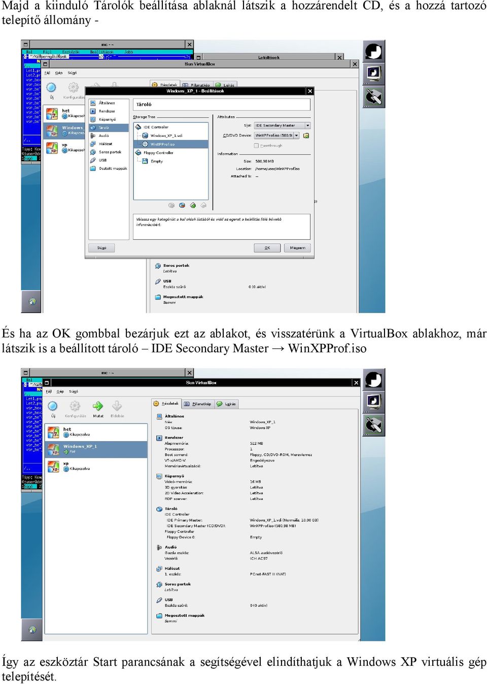 VirtualBox ablakhoz, már látszik is a beállított tároló IDE Secondary Master WinXPProf.