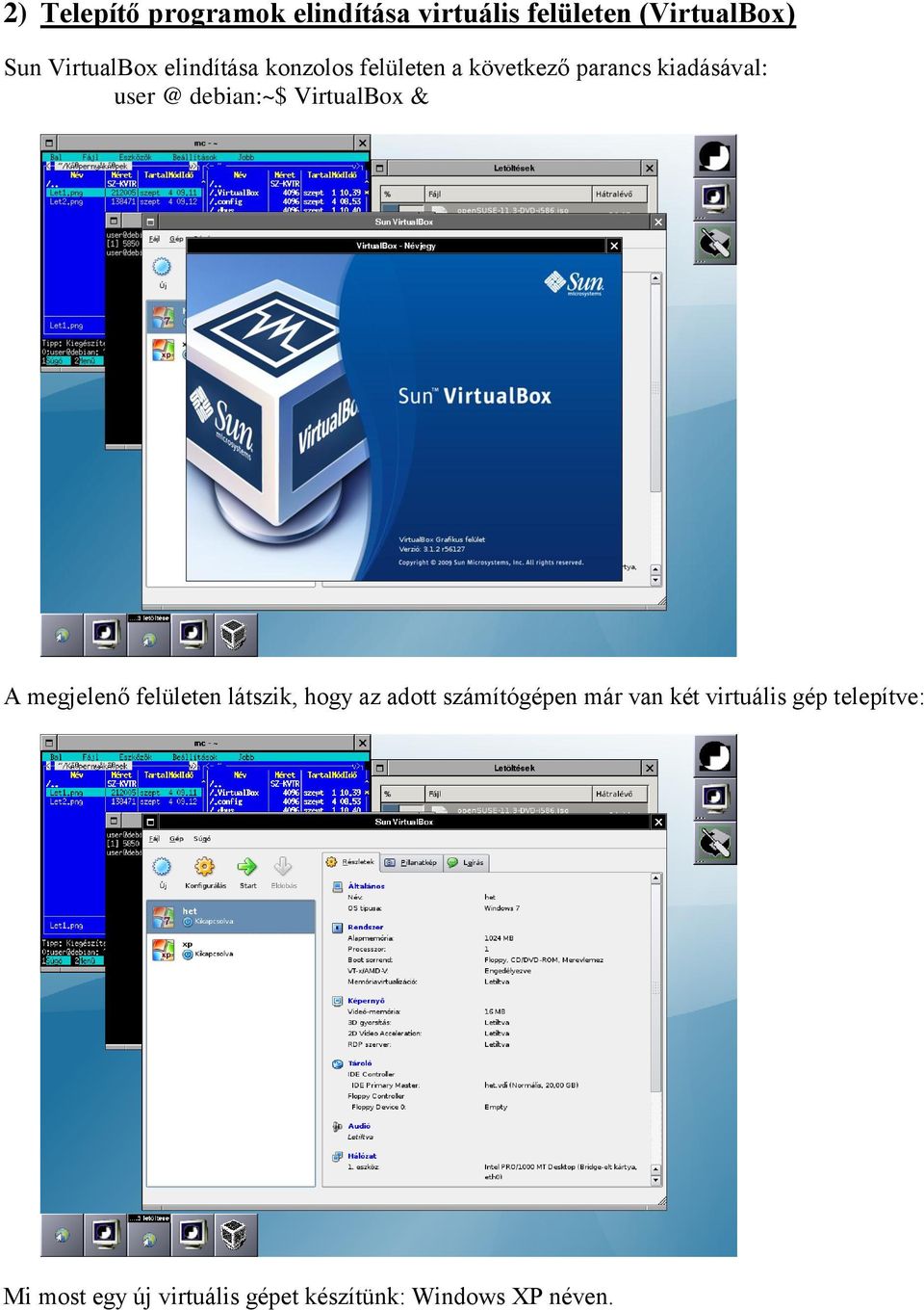 VirtualBox & A megjelenő felületen látszik, hogy az adott számítógépen már van
