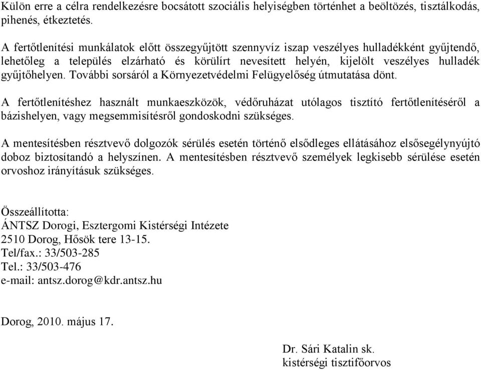 gyűjtőhelyen. További sorsáról a Környezetvédelmi Felügyelőség útmutatása dönt.