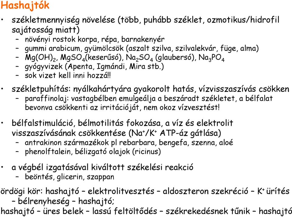 ! székletpuhítás: nyálkahártyára gyakorolt hatás, vízvisszaszívás csökken paraffinolaj: vastagbélben emulgeálja a beszáradt székletet, a bélfalat bevonva csökkenti az irritációját, nem okoz