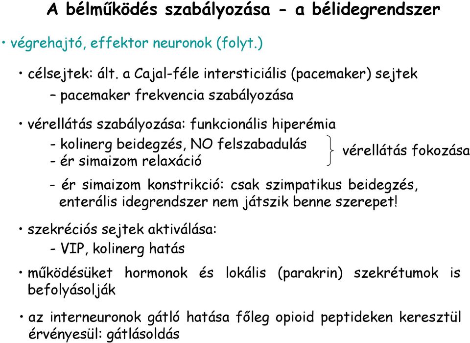 felszabadulás - ér simaizom relaxáció - ér simaizom konstrikció: csak szimpatikus beidegzés, enterális idegrendszer nem játszik benne szerepet!