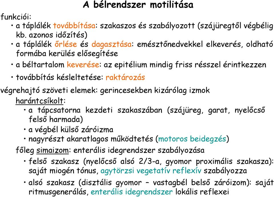 késleltetése: raktározás végrehajtó szöveti elemek: gerincesekben kizárólag izmok harántcsíkolt: a tápcsatorna kezdeti szakaszában (szájüreg, garat, nyelıcsı felsı harmada) a végbél külsı záróizma