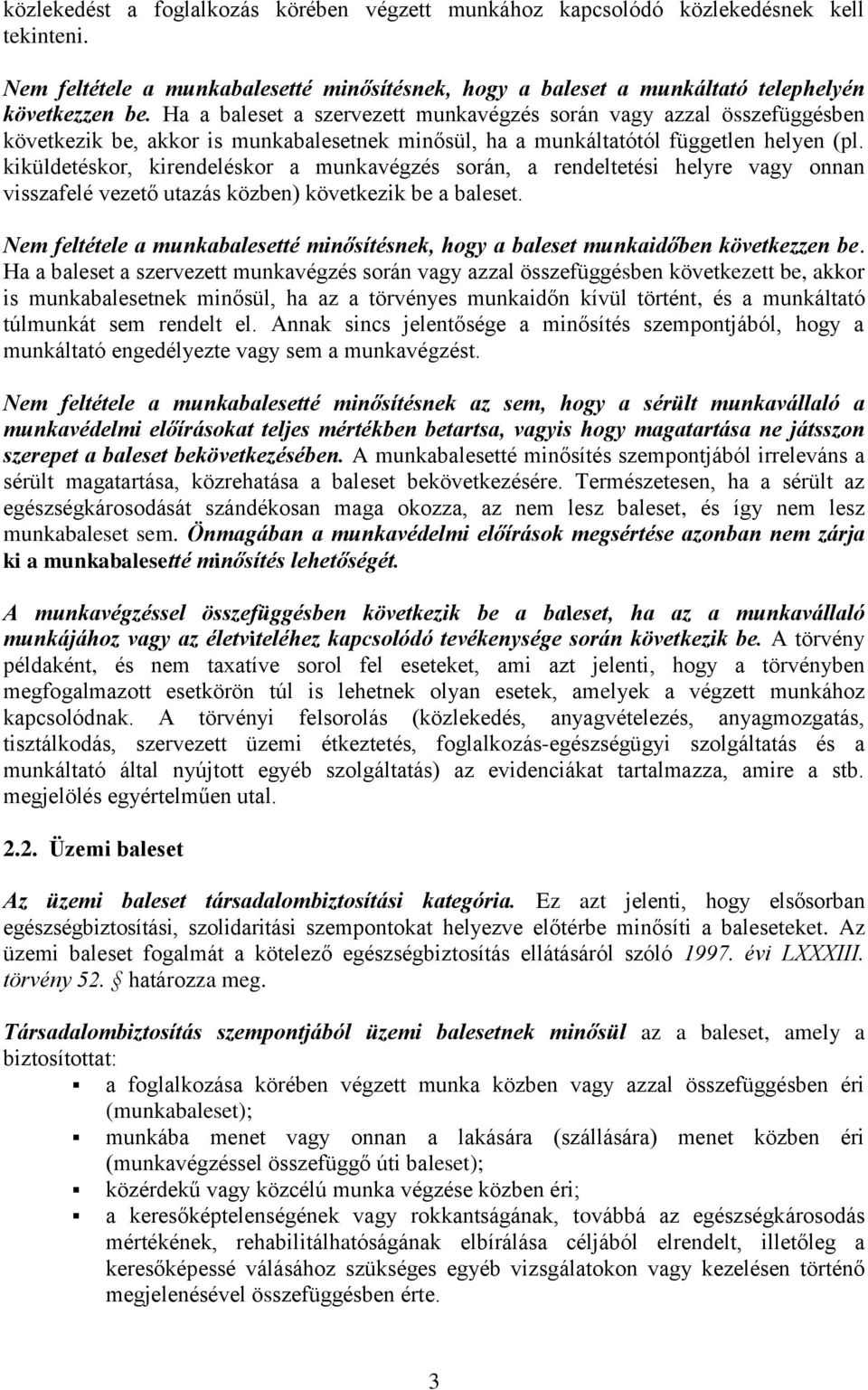 kiküldetéskor, kirendeléskor a munkavégzés során, a rendeltetési helyre vagy onnan visszafelé vezető utazás közben) következik be a baleset.