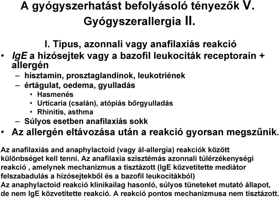 Urticaria (csalán), atópiás bőrgyulladás Rhinitis, asthma Súlyos esetben anafilaxiás sokk Az allergén eltávozása után a reakció gyorsan megszűnik.