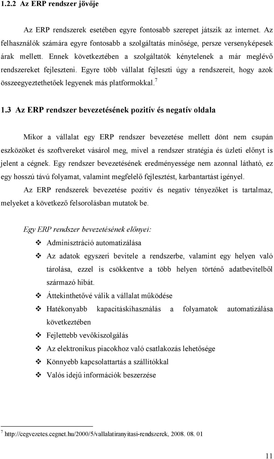 Egyre több vállalat fejleszti úgy a rendszereit, hogy azok összeegyeztethetőek legyenek más platformokkal. 7 1.