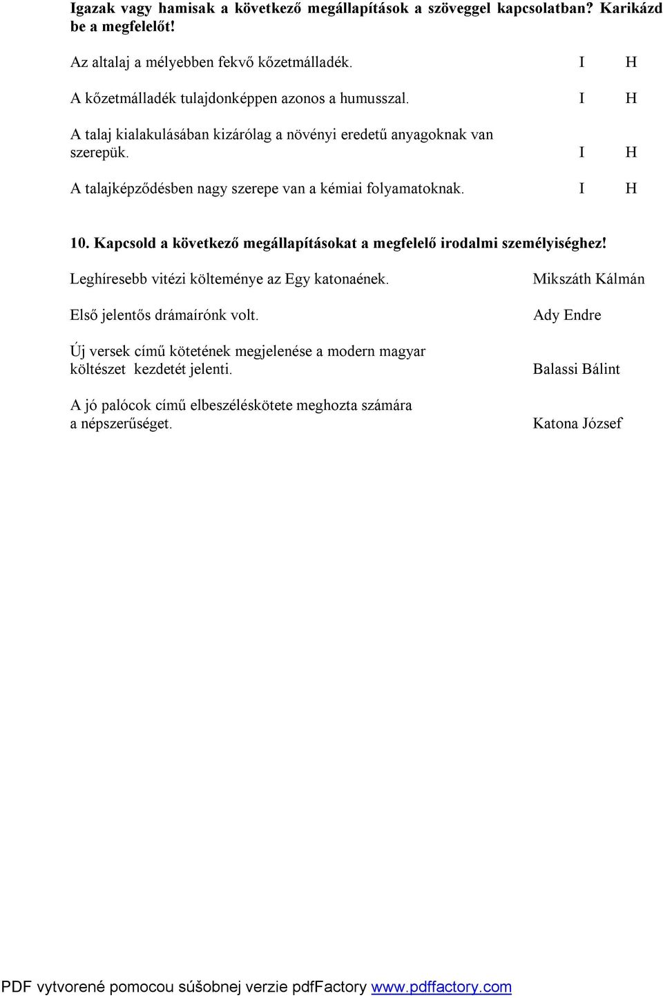 I H A talajképződésben nagy szerepe van a kémiai folyamatoknak. I H 10. Kapcsold a következő megállapításokat a megfelelő irodalmi személyiséghez!