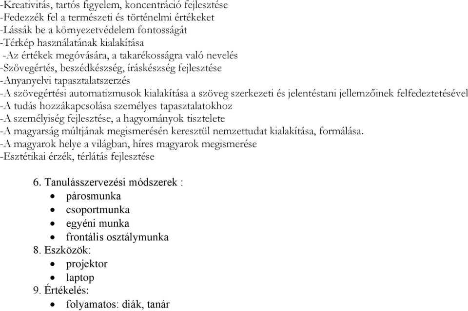 jelentéstani jellemzőinek felfedeztetésével -A tudás hozzákapcsolása személyes tapasztalatokhoz -A személyiség fejlesztése, a hagyományok tisztelete -A magyarság múltjának megismerésén keresztül