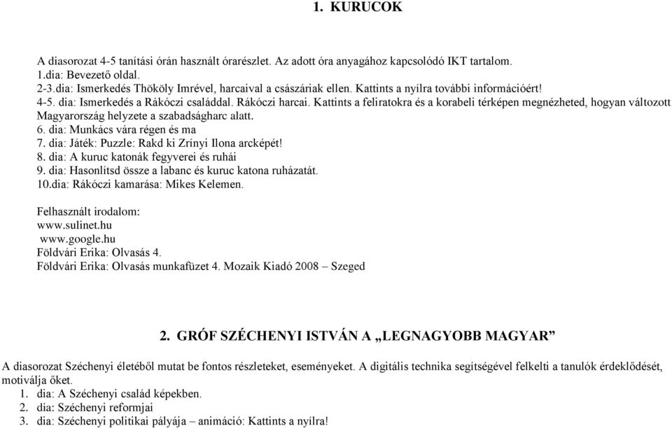 Kattints a feliratokra és a korabeli térképen megnézheted, hogyan változott Magyarország helyzete a szabadságharc alatt. 6. dia: Munkács vára régen és ma 7.