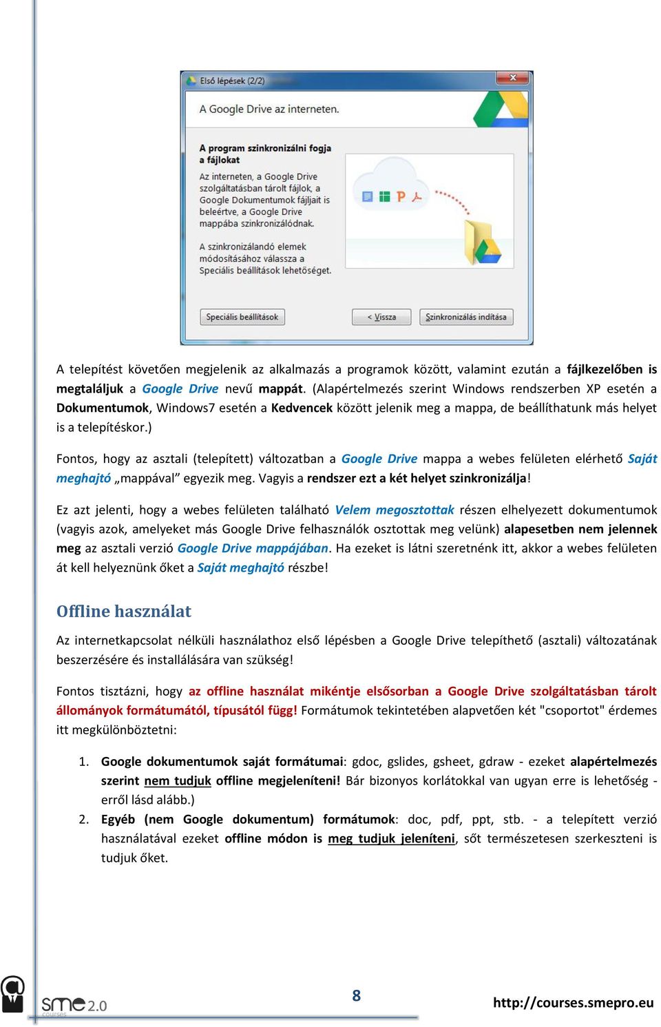 ) Fontos, hogy az asztali (telepített) változatban a Google Drive mappa a webes felületen elérhető Saját meghajtó mappával egyezik meg. Vagyis a rendszer ezt a két helyet szinkronizálja!