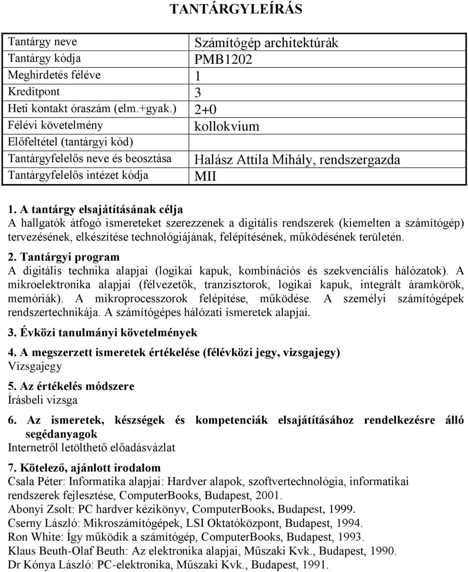 elkészítése technológiájának, felépítésének, működésének területén. A digitális technika alapjai (logikai kapuk, kombinációs és szekvenciális hálózatok).