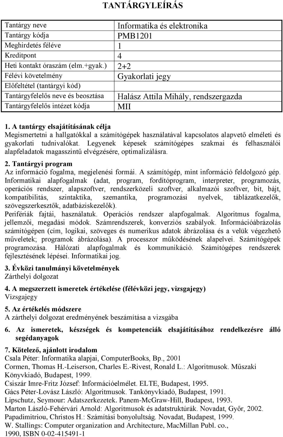 Legyenek képesek számítógépes szakmai és felhasználói alapfeladatok magasszintű elvégzésére, optimalizálásra. Az információ fogalma, megjelenési formái. A számítógép, mint információ feldolgozó gép.