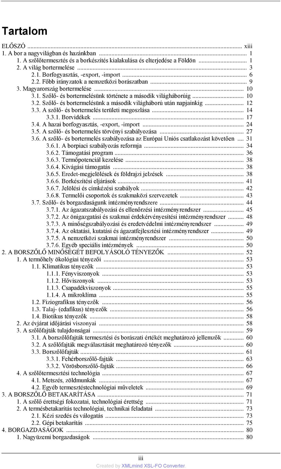.. 12 3.3. A szőlő- és bortermelés területi megoszlása... 14 3.3.1. Borvidékek... 17 3.4. A hazai borfogyasztás, -export, -import... 24 3.5. A szőlő- és bortermelés törvényi szabályozása... 27 3.6.