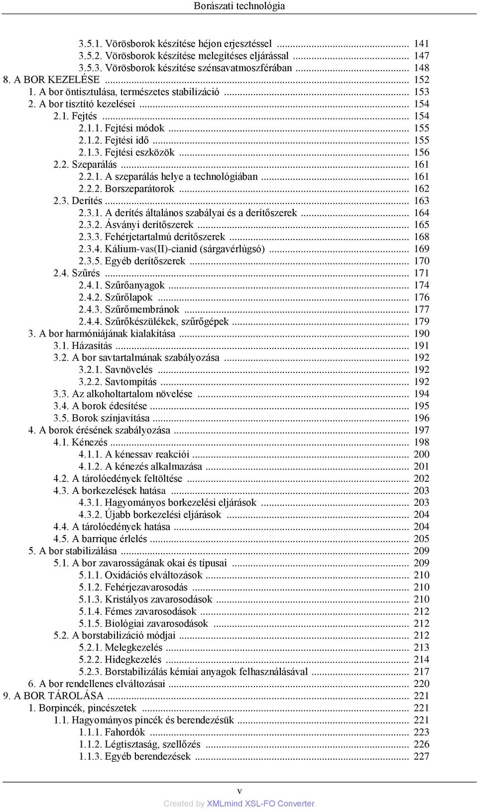 .. 156 2.2. Szeparálás... 161 2.2.1. A szeparálás helye a technológiában... 161 2.2.2. Borszeparátorok... 162 2.3. Derítés... 163 2.3.1. A derítés általános szabályai és a derítőszerek... 164 2.3.2. Ásványi derítőszerek.