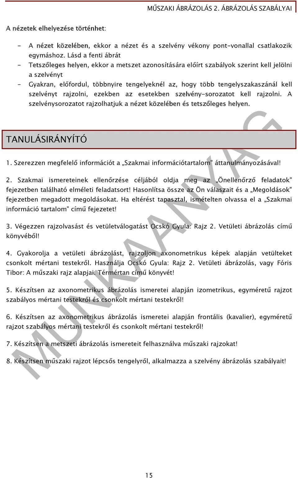 kell szelvényt rajzolni, ezekben az esetekben szelvény-sorozatot kell rajzolni. A szelvénysorozatot rajzolhatjuk a nézet közelében és tetszőleges helyen. TANULÁSIRÁNYÍTÓ 1.