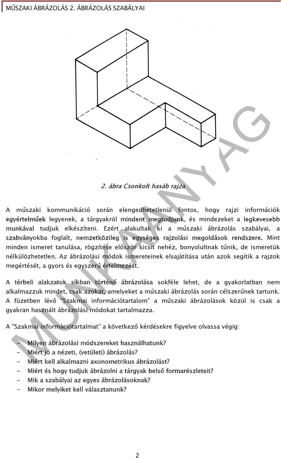 Mint minden ismeret tanulása, rögzítése először kicsit nehéz, bonyolultnak tűnik, de ismeretük nélkülözhetetlen.