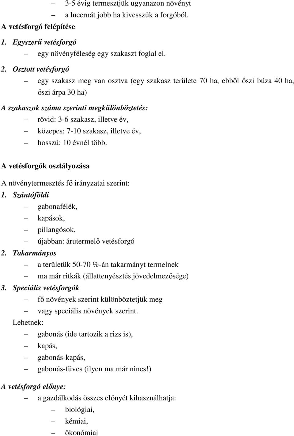 közepes: 7-10 szakasz, illetve év, hosszú: 10 évnél több. A vetésforgók osztályozása A növénytermesztés fő irányzatai szerint: 1.