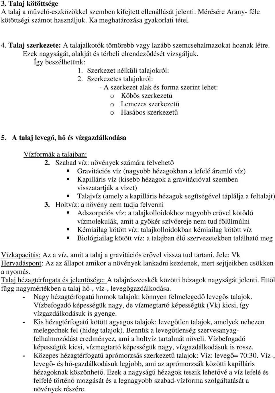 Szerkezet nélküli talajokról: 2. Szerkezetes talajokról: - A szerkezet alak és forma szerint lehet: o Köbös szerkezetű o Lemezes szerkezetű o Hasábos szerkezetű 5.