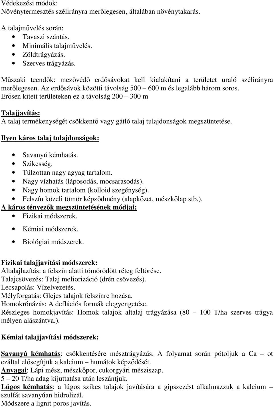 Erősen kitett területeken ez a távolság 200 300 m Talajjavítás: A talaj termékenységét csökkentő vagy gátló talaj tulajdonságok megszüntetése. Ilyen káros talaj tulajdonságok: Savanyú kémhatás.