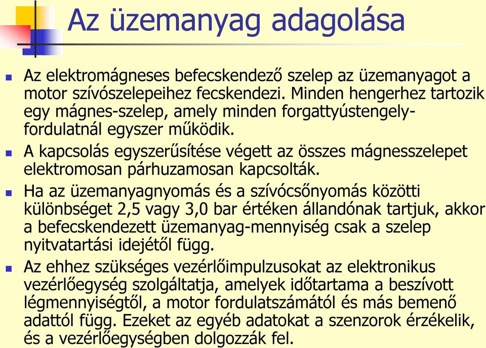 A kapcsolás egyszerűsítése végett az összes mágnesszelepet elektromosan párhuzamosan kapcsolták.