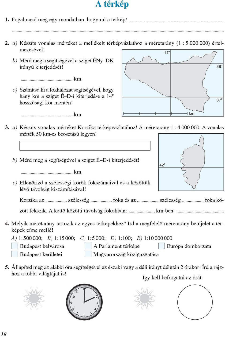 a) Készíts vonalas mértéket Korzika térképvázlatához! A méretarány 1 : 4 000 000. A vonalas mérték 50 km-es beosztású legyen! b) Mérd meg a segítségével a sziget É D-i kiterjedését!... km. 42º c) Ellenõrizd a szélességi körök fokszámaival és a közöttük lévõ távolság kiszámításával!