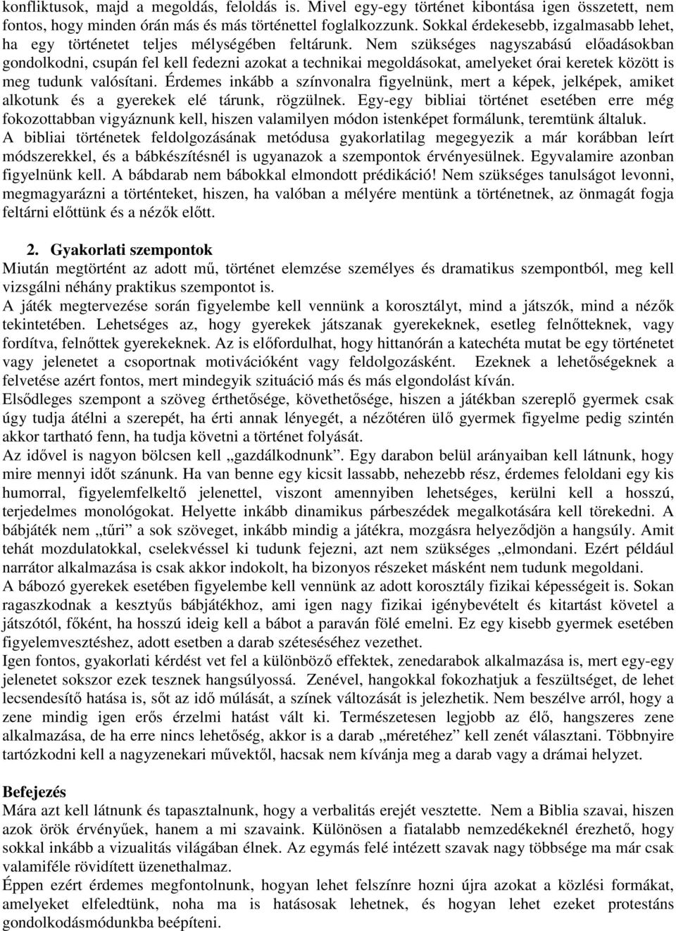 Nem szükséges nagyszabású előadásokban gondolkodni, csupán fel kell fedezni azokat a technikai megoldásokat, amelyeket órai keretek között is meg tudunk valósítani.