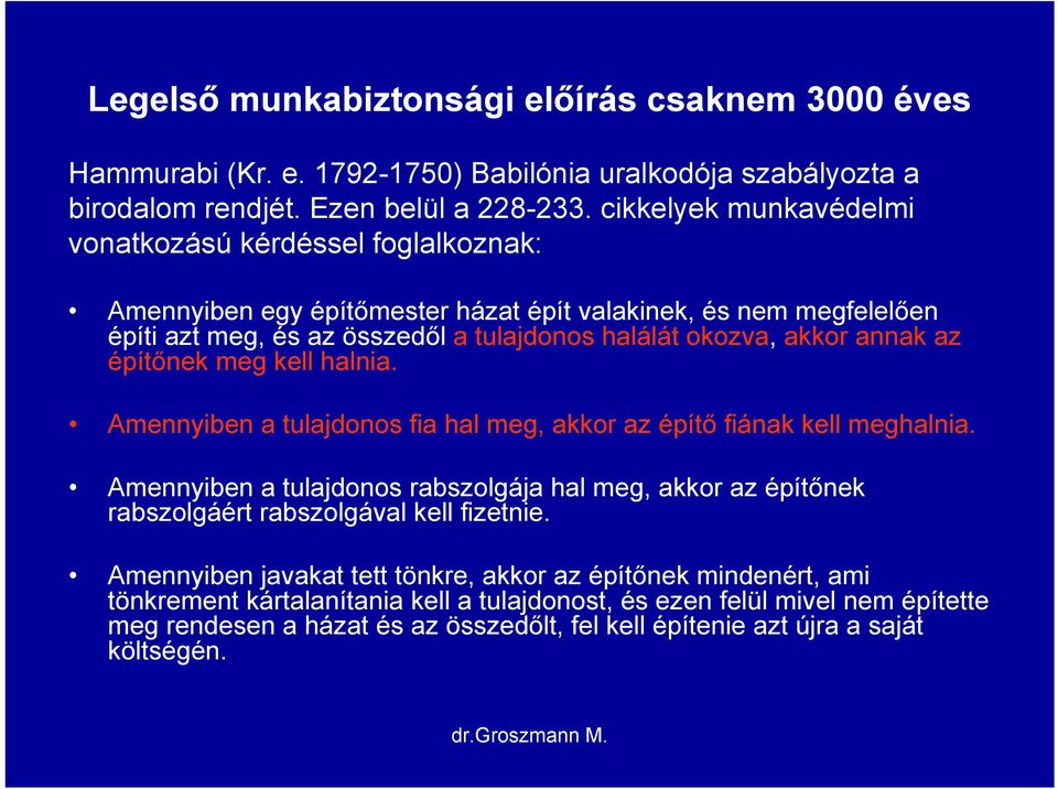 annak az építőnek meg kell halnia. Amennyiben a tulajdonos fia hal meg, akkor az építő fiának kell meghalnia.
