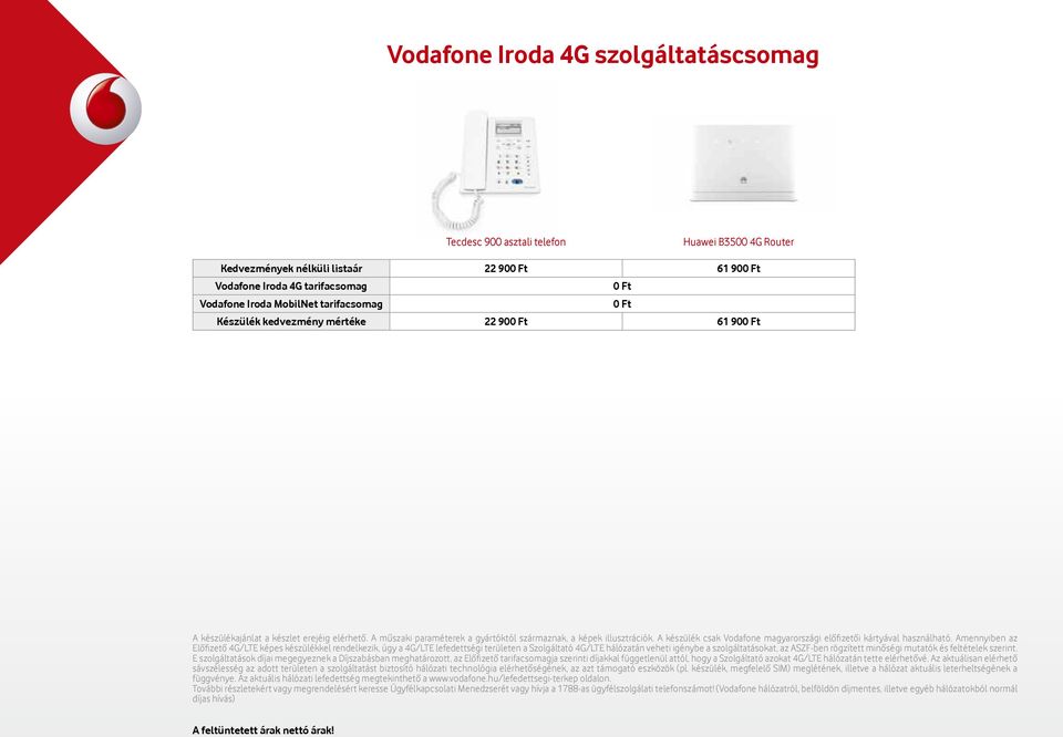 A készülék csak Vodafone magyarországi előfi zetői kártyával használható.