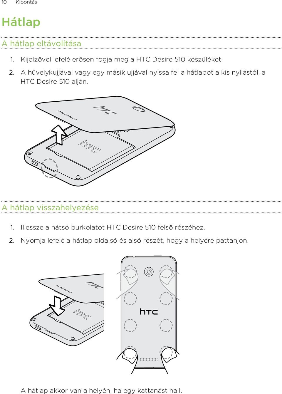 A hátlap visszahelyezése 1. Illessze a hátsó burkolatot HTC Desire 510 felső részéhez. 2.