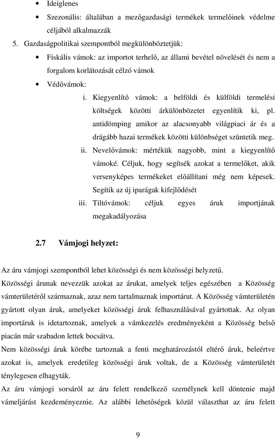 Kiegyenlít vámok: a belföldi és külföldi termelési költségek közötti árkülönbözetet egyenlítik ki, pl.
